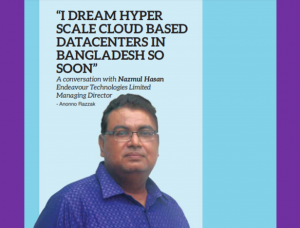 ‘I Dream Hyper Scale Cloud Based Datacenters In Bangladesh So Soon’